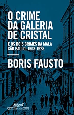 O crime da Galeria de Cristal Boris Fausto